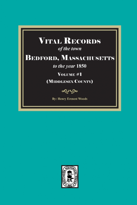 Vital Records of Bedford, Massachusetts to the year 1850, Volume #1 (Middlesex County)