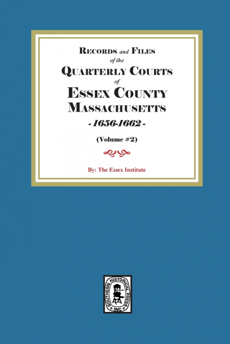 Records and Files of the Quarterly Courts of Essex County, Massachusetts, 1656-1662.  Volume #2