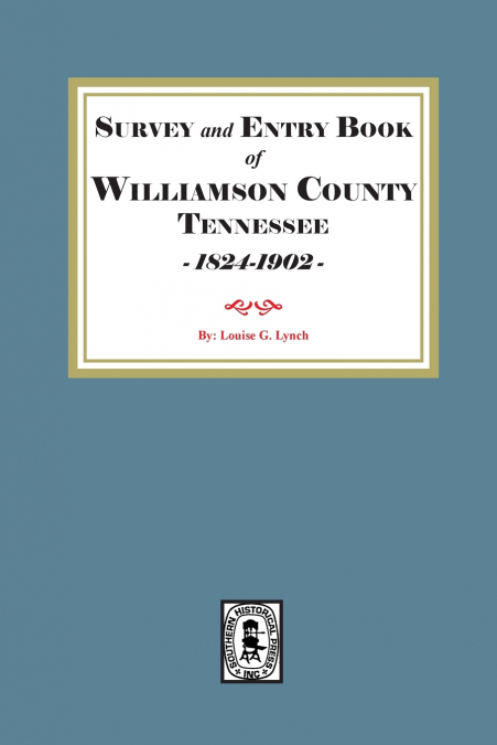 Survey and Entry Book of Williamson County, Tennessee, 1824-1902