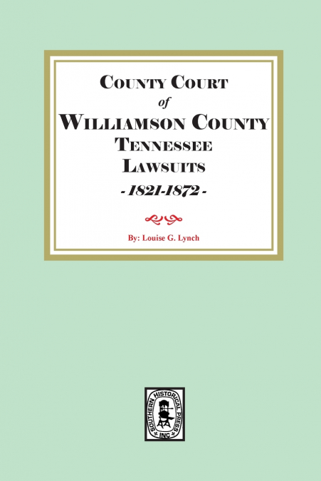 County Court of Williamson County Tennessee  Lawsuits, 1821-1872