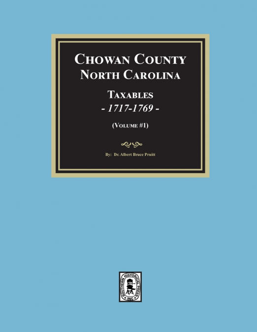 Chowan County, North Carolina Taxables, 1717-1769.  (Volume #1)