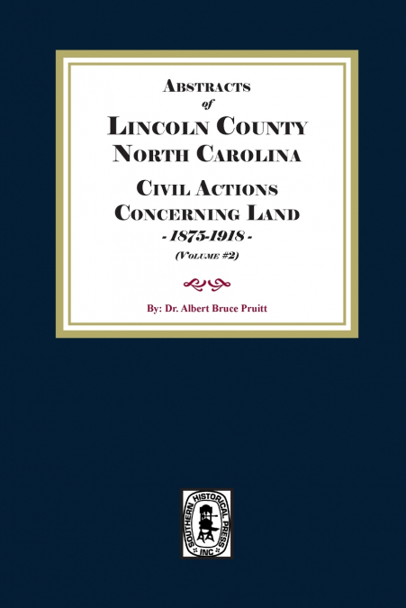 Lincoln County, North Carolina Civil Actions Concerning Land, 1875-1918.  Volume #2