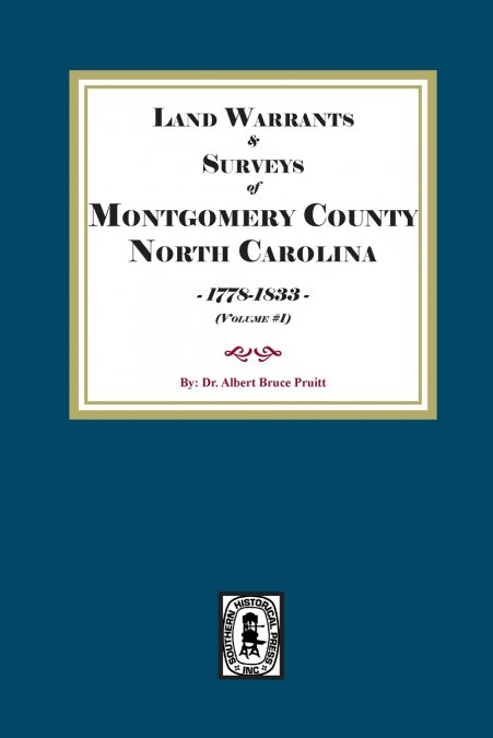 Montgomery County, North Carolina Land Warrants and Surveys, 1778-1833.  Volume #1