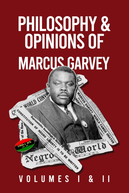 Philosophy and Opinions of Marcus Garvey [Volumes I and II in One Volume