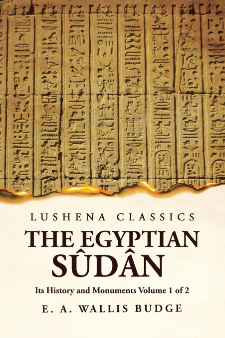The Egyptian Sûdân Its History and Monuments  Volume 1 of 2