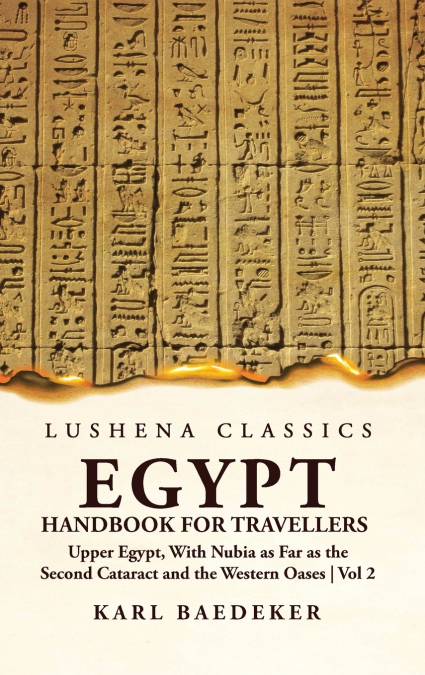 Egypt Handbook for Travellers; Upper Egypt, With Nubia as Far as the Second Cataract and the Western Oases  Volume 2