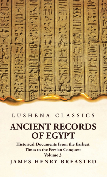 Ancient Records of Egypt Historical Documents From the Earliest Times to the Persian Conquest, Collected Edited and Translated With Commentary; The Nineteenth Dynasty Volume 3