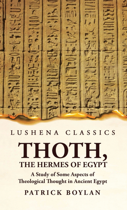 Thoth, the Hermes of Egypt A Study of Some Aspects of Theological Thought in Ancient Egypt