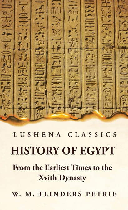 History of Egypt From the Earliest Times to the Xvith Dynasty