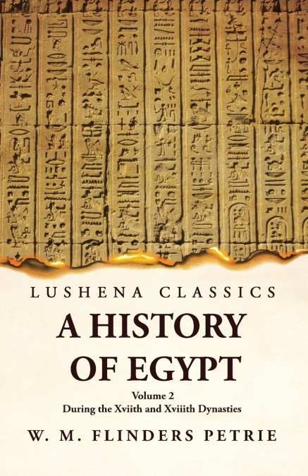 A History of Egypt During the Xviith and Xviiith Dynasties  Volume 2