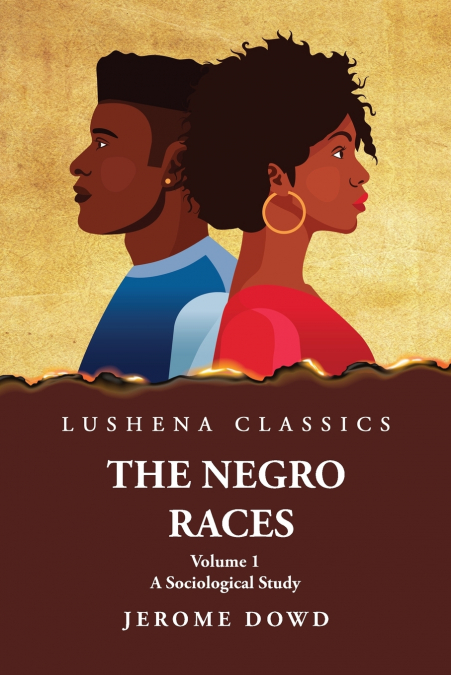 The Negro Races A Sociological Study  Volume 1 by Jerome Dowd