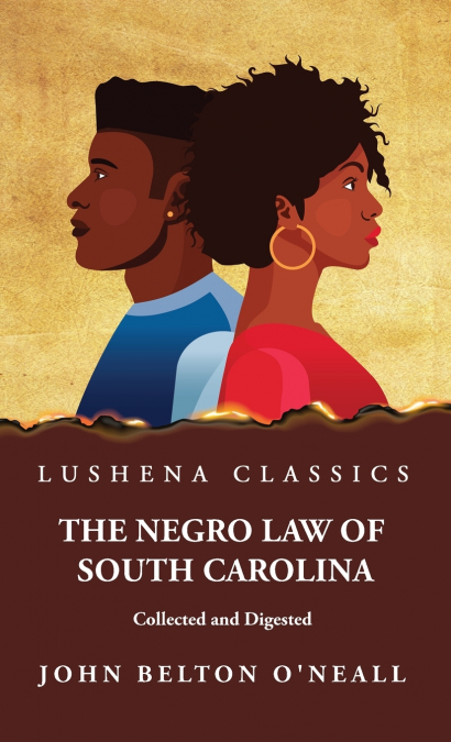 The Negro Law of South Carolina Collected and Digested