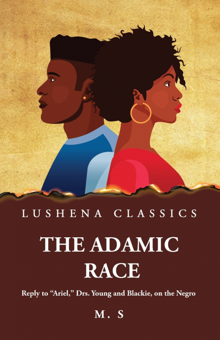 The Adamic Race Reply to 'Ariel,' Drs. Young and Blackie, on the Negro