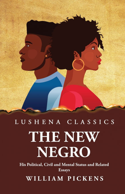 The New Negro His Political, Civil and Mental Status and Related Essays