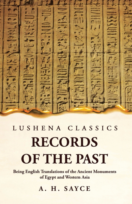 Records of the Past Being English Translations of the Ancient Monuments of Egypt and Western Asia  Volume 1