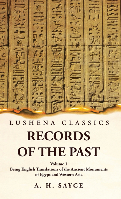 Records of the Past Being English Translations of the Ancient Monuments of Egypt and Western Asia  Volume 1