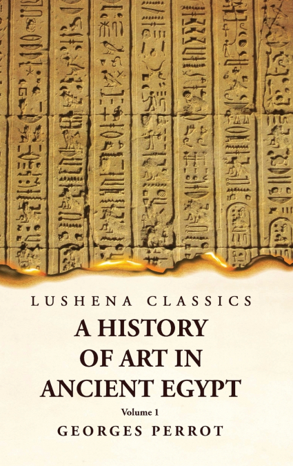 A History of Art in Ancient Egypt  Volume 1