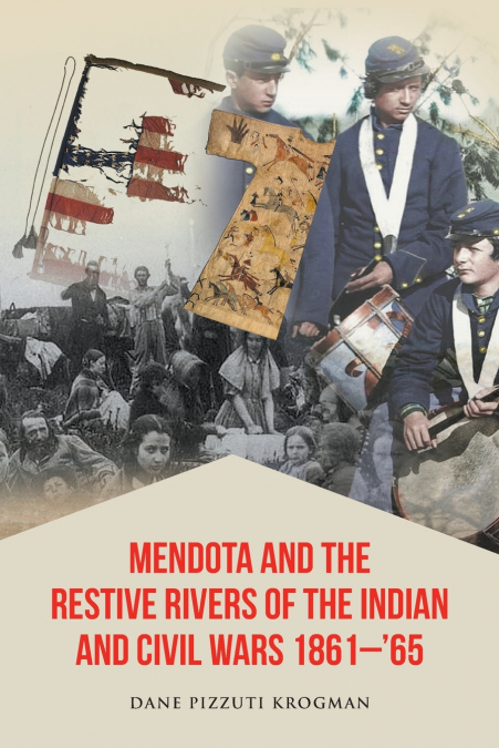 Mendota and the Restive Rivers of the Indian and Civil Wars 1861-’65