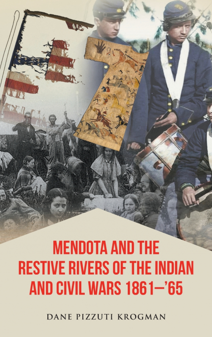 Mendota and the Restive Rivers of the Indian and Civil Wars 1861-’65