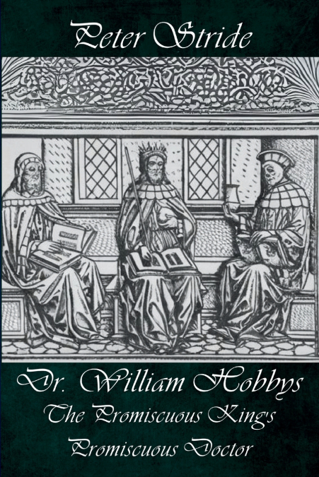 Dr. William Hobbys The Promiscuous King’s Promiscuous Doctor