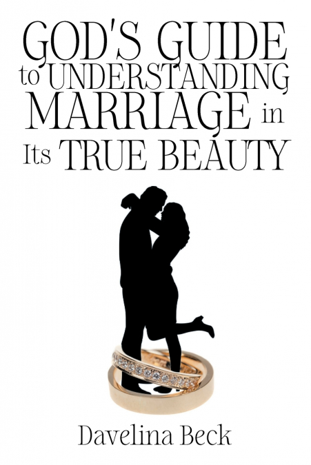 God’s Guide to Understanding Marriage in Its True Beauty