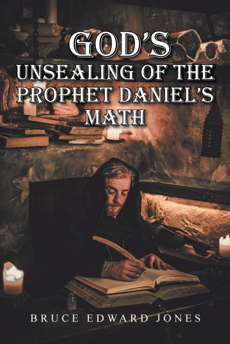 God’s Unsealing of the Prophet Daniel’s Math
