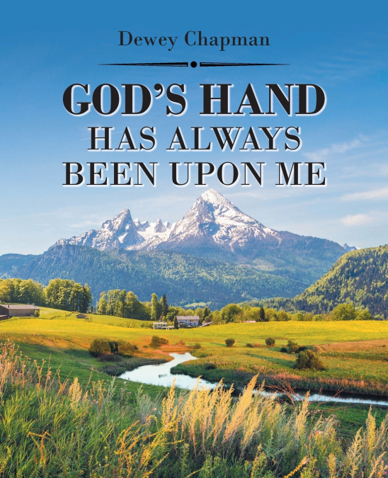 God’s Hand Has Always Been Upon Me