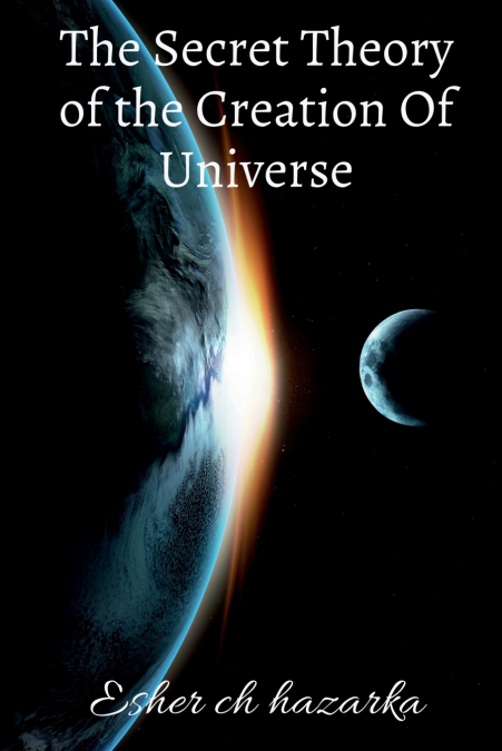 The Secret Theory of the Creation Of  Universe