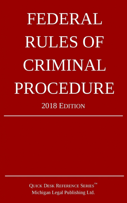 Federal Rules of Criminal Procedure; 2018 Edition
