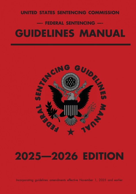 Federal Sentencing Guidelines Manual; 2025-2026 Edition