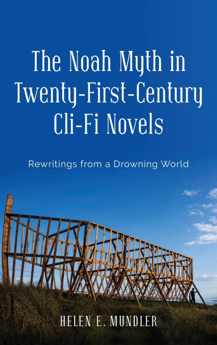 The Noah Myth in Twenty-First-Century Cli-Fi Novels