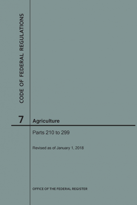 Code of Federal Regulations Title 7, Agriculture, Parts 210-299, 2018