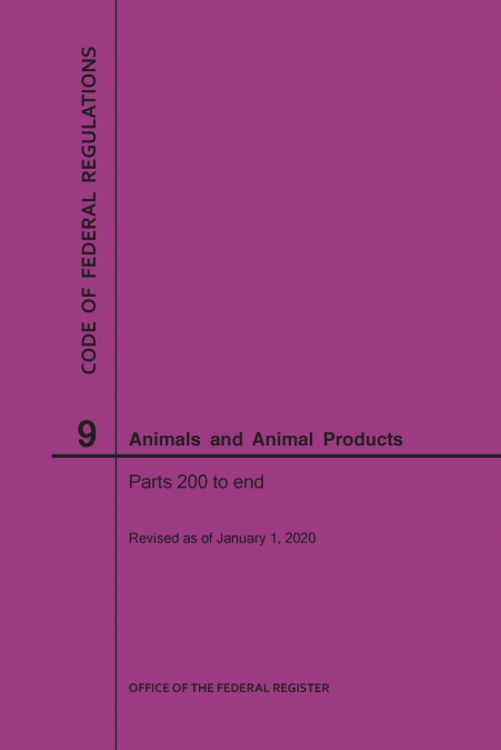 Code of Federal Regulations Title 9, Animals and Animal Products, Parts 200-End, 2020