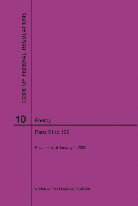 Code of Federal Regulations Title 10, Energy, Parts 51-199, 2020