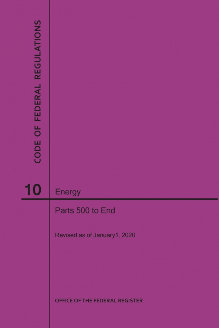 Code of Federal Regulations Title 10, Energy, Parts 500-End, 2020