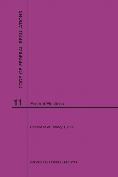 Code of Federal Regulations Title 11, Federal Elections, 2020
