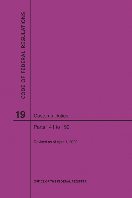 Code of Federal Regulations Title 19, Customs Duties, Parts 141-199, 2020