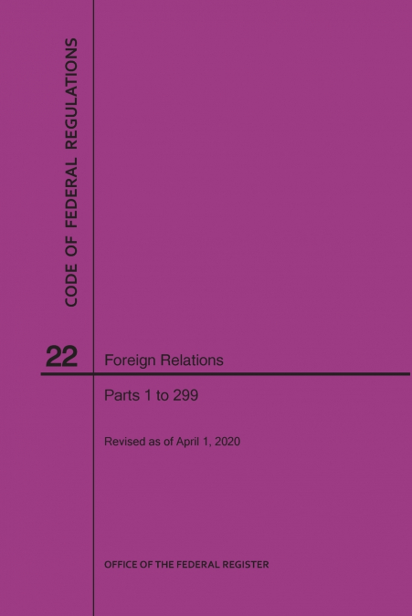 Code of Federal Regulations Title 22, Foreign Relations, Parts 1-299, 2020