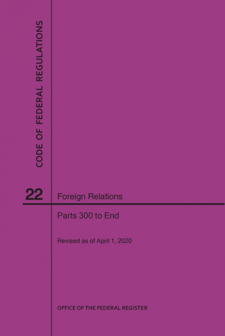 Code of Federal Regulations Title 22, Foreign Relations, Parts 300-End, 2020