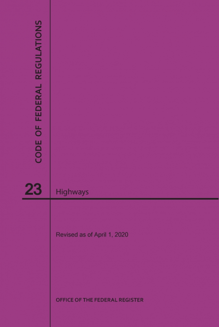 Code of Federal Regulations Title 23, Highways, 2020