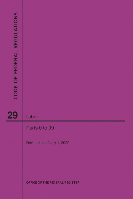 Code of Federal Regulations Title 29, Labor, Parts 0-99, 2020