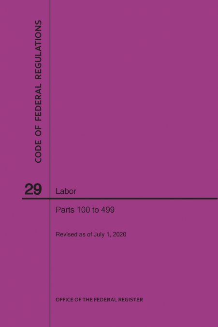 Code of Federal Regulations Title 29, Labor, Parts 100-499, 2020