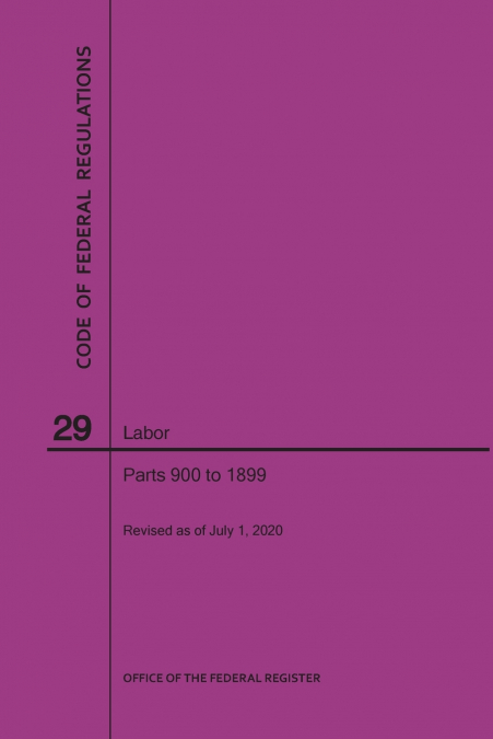 Code of Federal Regulations Title 29, Labor, Parts 900-1899, 2020