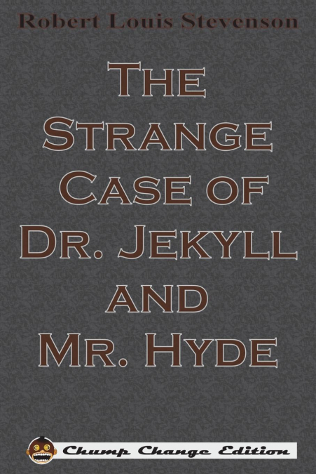 The Strange Case of Dr. Jekyll and Mr. Hyde (Chump Change Edition)