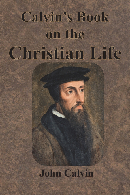 Calvin’s Book on the Christian Life