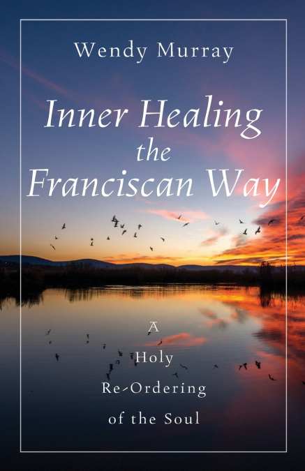 Inner Healing the Franciscan Way