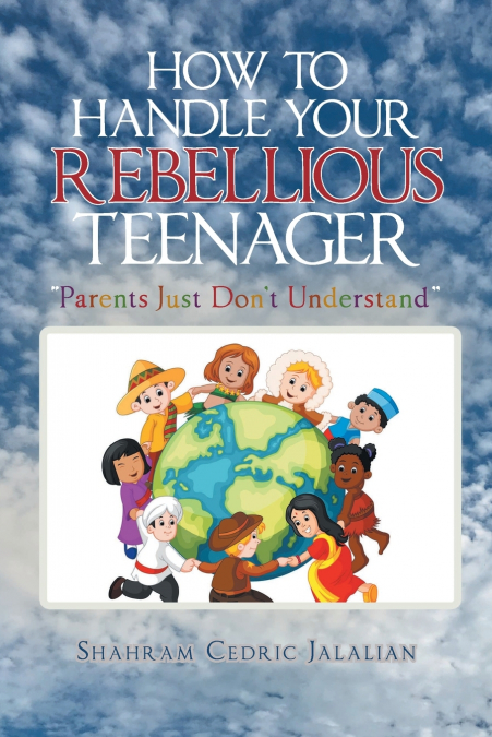 How to Handle Your Rebellious Teenager