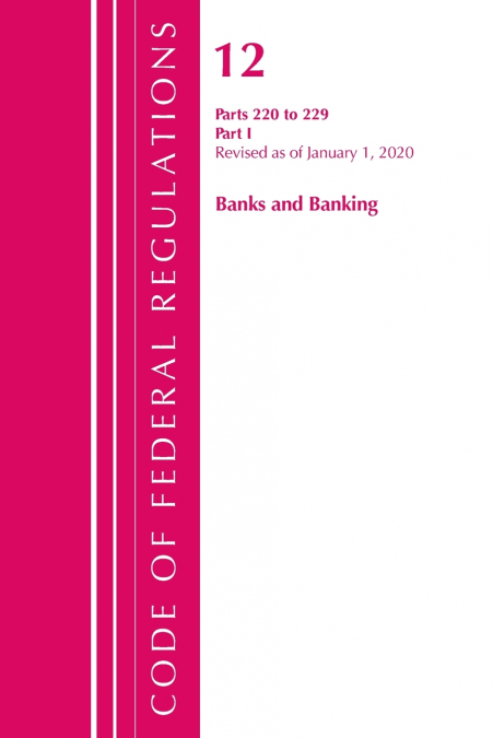 Code of Federal Regulations, Title 12 Banks and Banking 220-229, Revised as of January 1, 2020