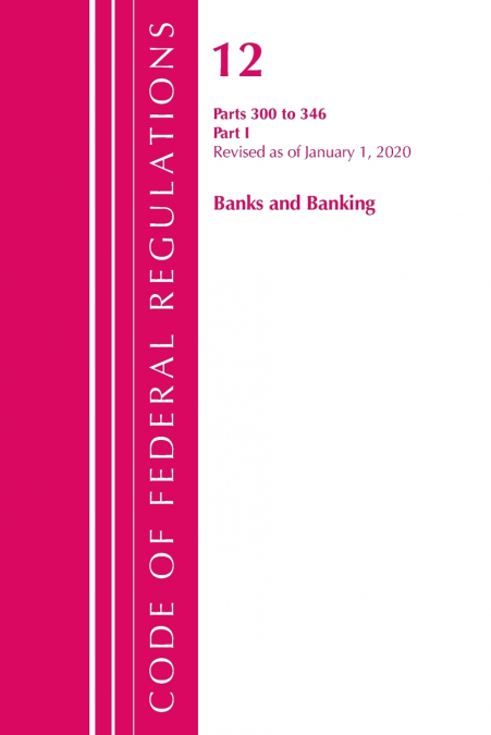Code of Federal Regulations, Title 12 Banks and Banking 300-346, Revised as of January 1, 2020