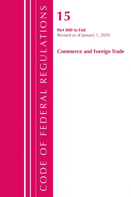 Code of Federal Regulations, Title 15 Commerce and Foreign Trade 800-End, Revised as of January 1, 2020
